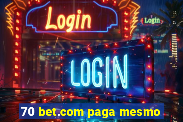 70 bet.com paga mesmo